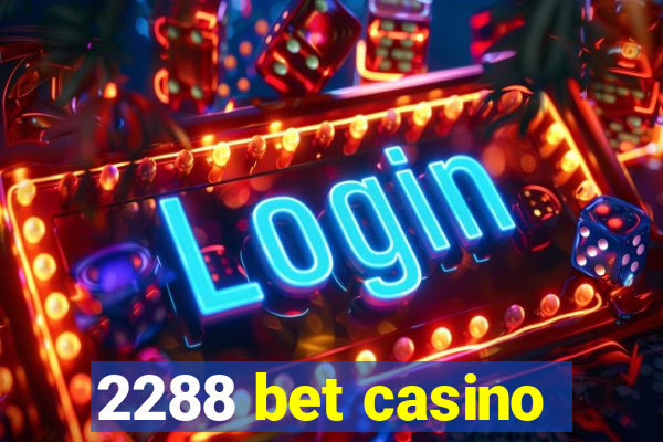 2288 bet casino